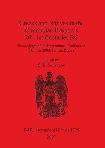 Greeks And Natives In The Cimmerian Bosporus 7th1st Centuries Bc Proceedings Of The International Conference October 2000 Taman Russia S L Solovyov