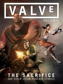 Valve Presents The Sacrifice And Other Steampowered Stories 1st Edition Valve