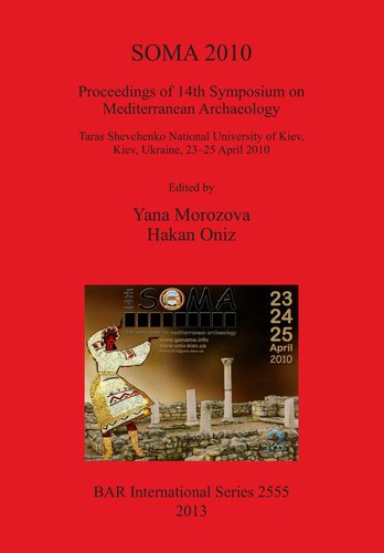 Soma 2010 Proceedings Of 14th Symposium On Mediterranean Archaeology Taras Shevchenko National University Of Kiev Ukraine 2325 April 2010 Yana Morozova