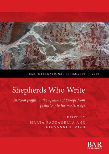Shepherds Who Write Pastoral Graffiti In The Uplands Of Europe From Prehistory To The Modern Age Marta Bazzanella