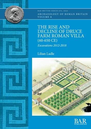 The Rise And Decline Of Druce Farm Roman Villa 60650 Ce Excavations 20122018 Lilian Ladle