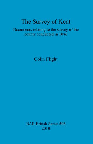 The Survey Of Kent Documents Relating To The Survey Of The County Conducted In 1086 Colin Flight