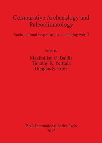 Comparative Archaeology And Paleoclimatology Sociocultural Responses To A Changing World Maximilian Baldia