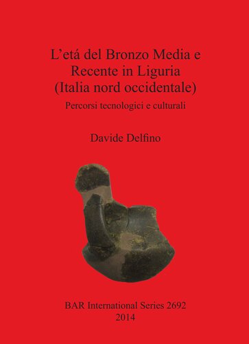 Let Del Bronzo Media E Recente In Liguria Italia Nord Occidentale Percorsi Tecnologici E Culturali Davide Delfino