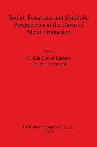 Social Economic And Symbolic Perspectives At The Dawn Of Metal Production Cecilia Conati Barbaro