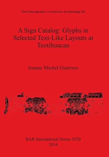 A Sign Catalog Glyphs In Selected Textlike Layouts At Teotihuacan Joanne E Michel De Guerrero