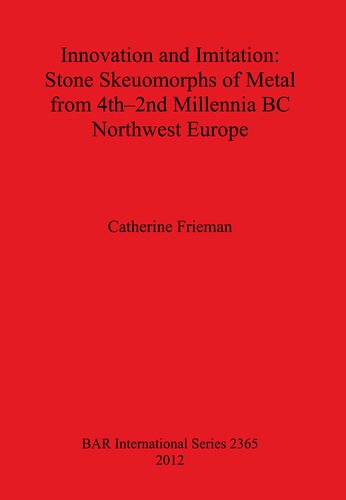 Innovation And Imitation Stone Skeuomorphs Of Metal From 4th2nd Millennia Bc Northwest Europe Catherine Frieman