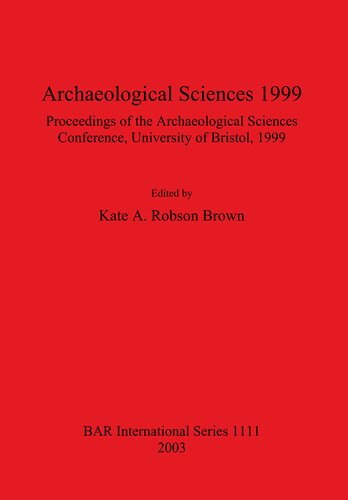 Archaeological Sciences 1999 Proceedings Of The Archaeological Sciences Conference University Of Bristol 1999 Kate Robsonbrown