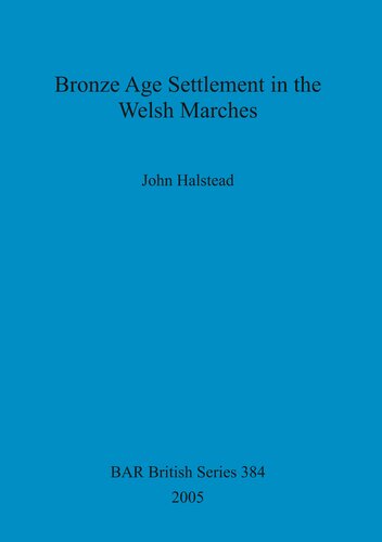 Bronze Age Settlement In The Welsh Marches John Halstead