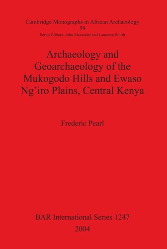 Archaeology And Geoarchaeology Of The Mukogodo Hills And Ewaso Ngiro Plains Central Kenya Frederic B Pearl