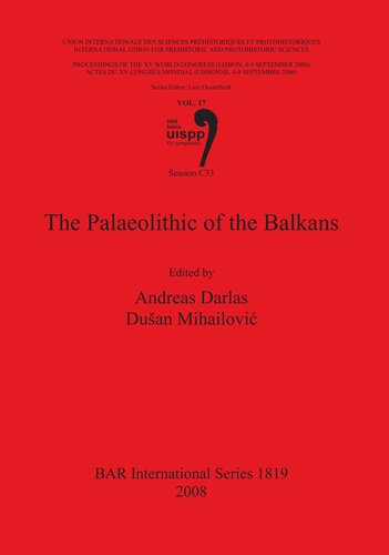 The Palaeolithic Of The Balkans Proceedings Of The Xv Iupps World Congress Lisbon 49 September 2006 Vol 17 Session C33 Andreas Darlas