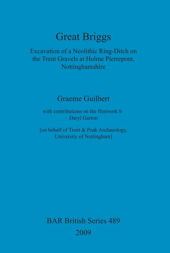 Great Briggs Excavation Of A Neolithic Ringditch On The Trent Gravels At Holme Pierrepont Nottinghamshire Graeme Guilbert