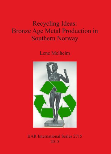 Recycling Ideas Bronze Age Metal Production In Southern Norway Lene Melheim