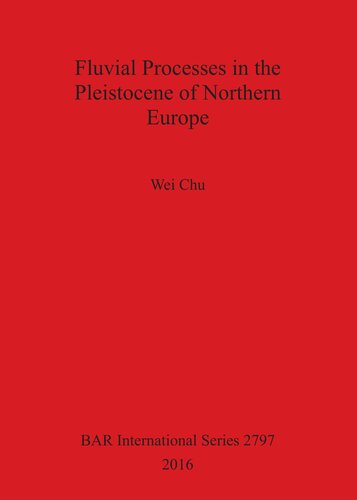 Fluvial Processes In The Pleistocene Of Northern Europe Wei Chu