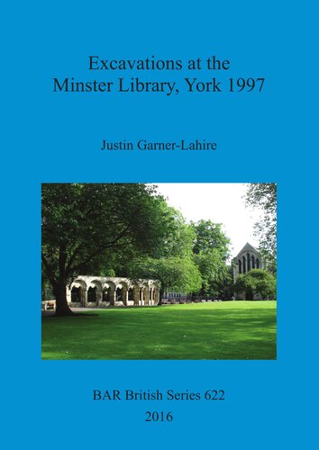 Excavations At The Minster Library York 1997 Justin Garnerlahire