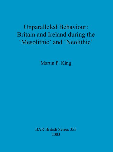 Unparalleled Behaviour Britain And Ireland During The Mesolithic And Neolithic Martin P King