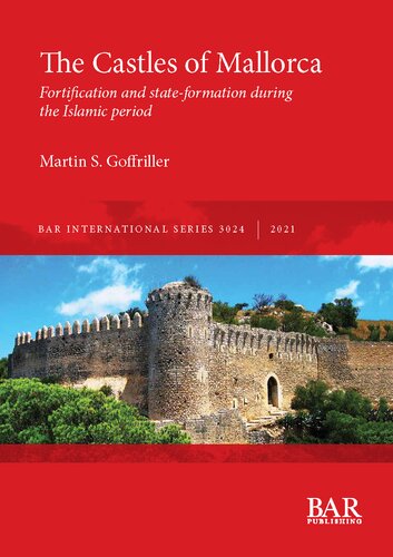 The Castles Of Mallorca Fortification And Stateformation During The Islamic Period Martin S Goffriller