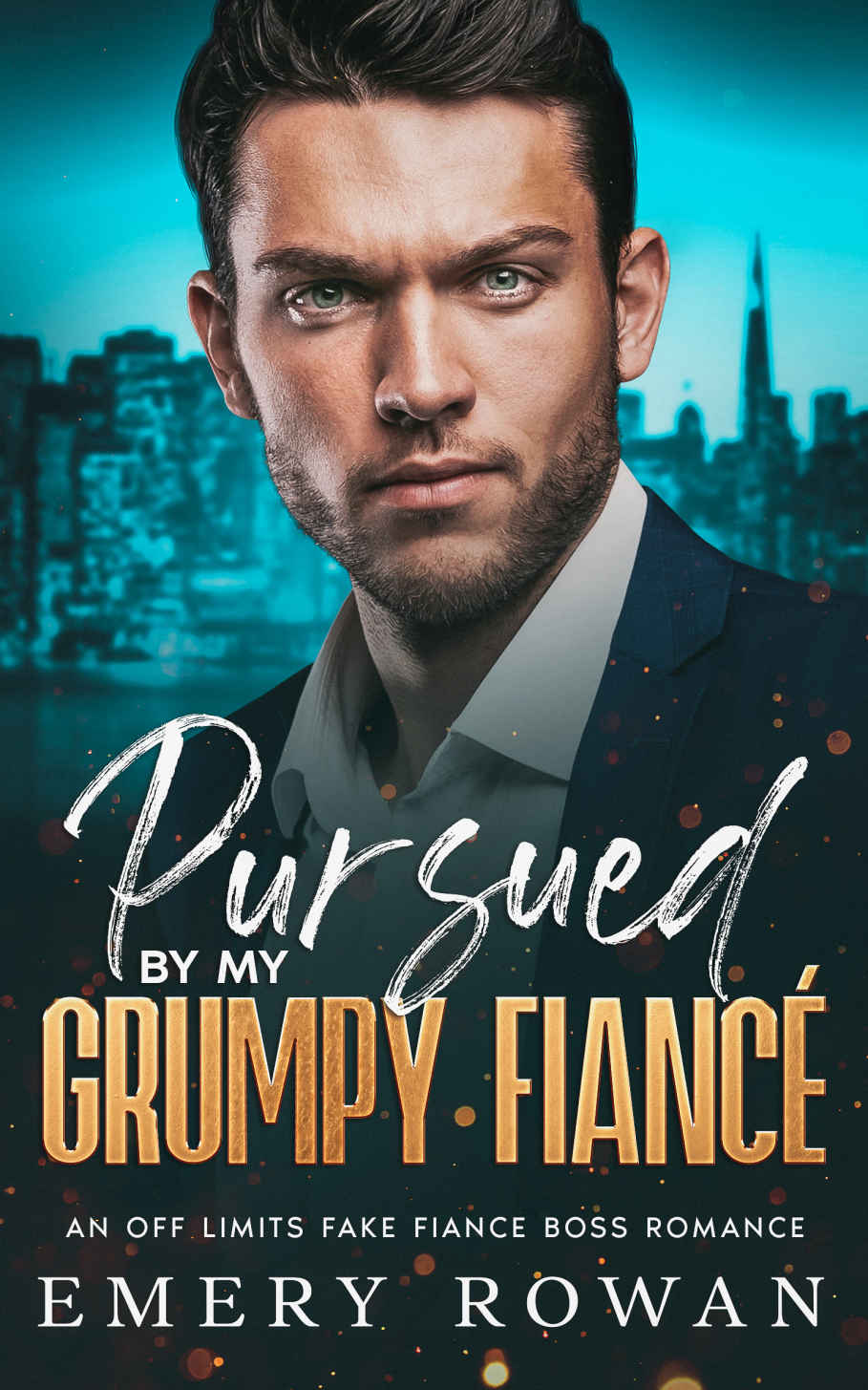 Pursued By My Grumpy Fianc An Off Limit Fake Fianc Boss Romance San Francisco Billionaires Book 2 Emery Rowan