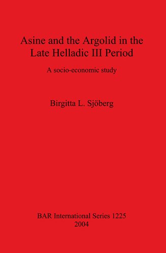 Asine And The Argolid In The Late Helladic Iii Period A Socioeconomic Study Birgitta L Sjberg