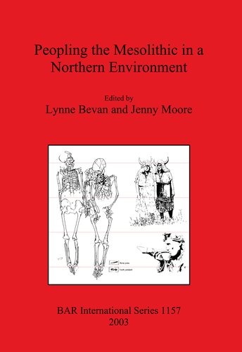 Peopling The Mesolithic In A Northern Environment Lynne Bevan Editor