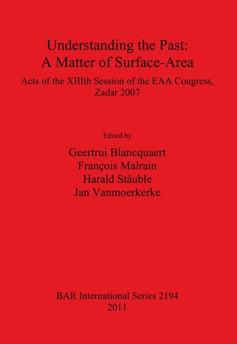 Understanding The Past A Matter Of Surfacearea Acts Of The Xiiith Session Of The Eaa Congress Zadar 2007 Geertrui Blancquaert Franois Malrain Harald Stuble Jan Vanmoerkerke