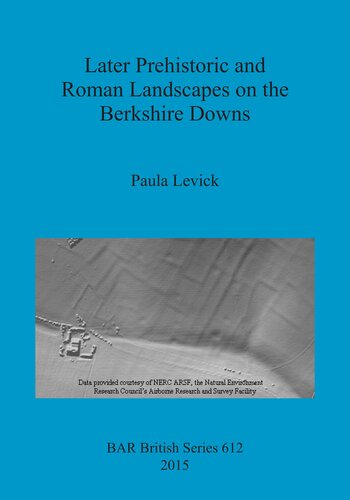 Later Prehistoric And Roman Landscapes On The Berkshire Downs Paula Levick