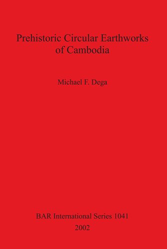 Prehistoric Circular Earthworks Of Cambodia Michael F Dega