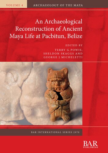 An Archaeological Reconstruction Of Ancient Maya Life At Pacbitun Belize Terry G Powis
