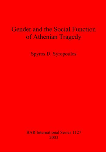 Gender And The Social Function Of Athenian Tragedy Spyros D Syropoulos