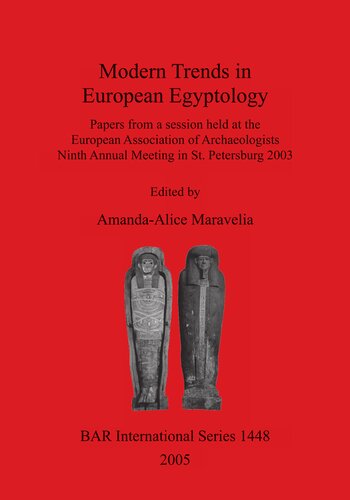 Modern Trends In European Egyptology Papers From A Session Held At The European Association Of Archaeologists Ninth Annual Meeting In St Petersburg 2003 Amandaalice Maravelia