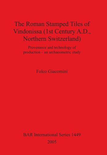 The Roman Stamped Tiles Of Vindonissa 1st Century Ad Northern Switzerland Provenance And Technology Of Production An Archaeometric Study Folco Giacomini