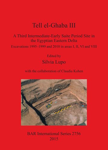 Tell Elghaba Iii A Third Intermediateearly Saite Period Site In The Egyptian Eastern Delta Excavations 19951999 And 2010 In Areas I Ii Vi And Viii Silvia Lupo