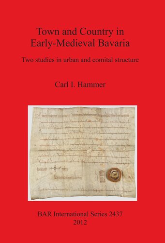 Town And Country In Earlymedieval Bavaria Two Studies In Urban And Comital Structure Carl I Hammer