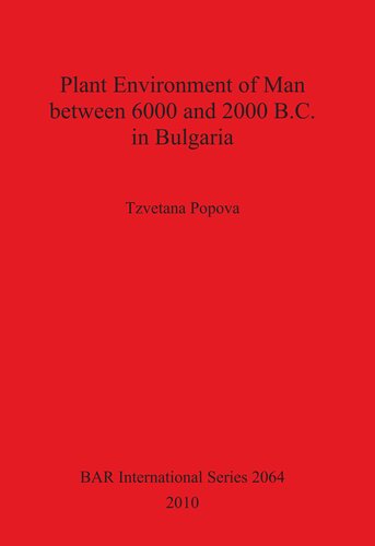 Plant Environment Of Man Between 6000 And 2000 Bc In Bulgaria Tzvetana Popova