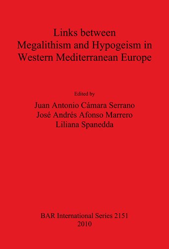 Links Between Megalithism And Hypogeism In Western Mediterranean Europe Juan Antonio Cmara Serrano
