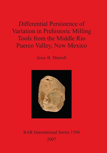 Differential Persistence Of Variation In Prehistoric Milling Tools From The Middle Rio Puerco Valley New Mexico Jesse B Murrell