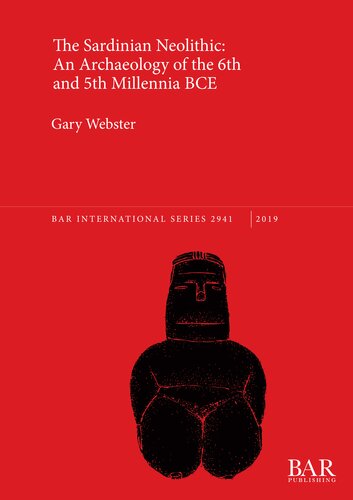 The Sardinian Neolithic An Archaeology Of The 6th And 5th Millennia Bce Gary Webster