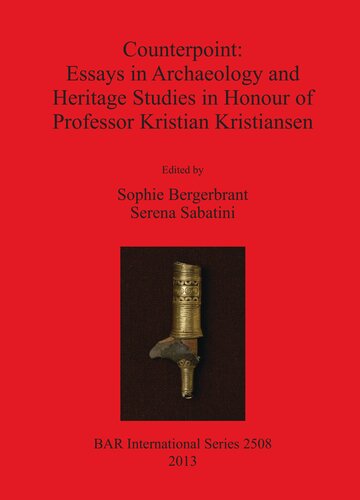 Counterpoint Essays In Archaeology And Heritage Studies In Honour Of Professor Kristian Kristiansen Sophie Bergerbrant