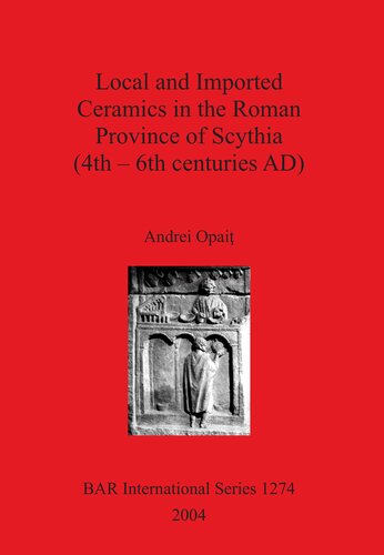 Local And Imported Ceramics In The Roman Province Of Scythia 4th6th Centuries Ad Andrei Opai