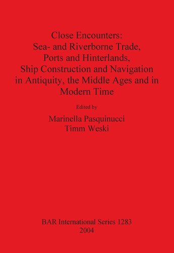 Close Encounters Sea And Riverborne Trade Ports And Hinterlands Ship Construction And Navigation In Antiquity The Middle Ages And In Modern Time Marinella Pasquinucci