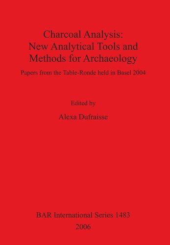 Charcoal Analysis New Analytical Tools And Methods For Archaeology Alexa Dufraisse