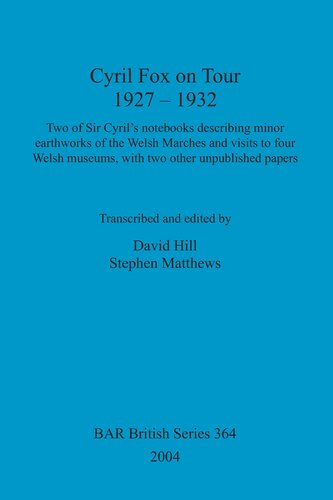 Cyril Fox On Tour 1927 1932 Two Of Sir Cyrils Notebooks Describing Minor Earthworks Of The Welsh Marches And Visits To Four Welsh Museums With Two Other Unpublished Papers David Hill