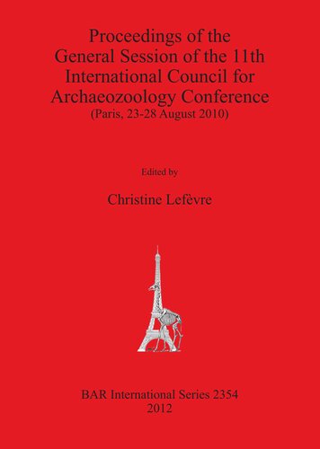 Proceedings Of The General Session Of The 11th International Council For Archaeozoology Conference Paris 2328 August 2010 Christine Lefvre