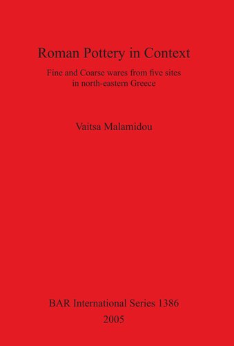 Roman Pottery In Context Fine And Coarse Wares From Five Sites In Northeastern Greece Vaitsa Malamidou