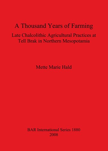 A Thousand Years Of Farming Late Chalcolithic Agricultural Practices At Tell Brak In Northern Mesopotamia Mette Marie Hald