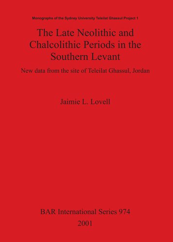 The Late Neolithic And Chalcolithic Periods In The Southern Levant New Data From The Site Of Teleilat Ghassul Jordan Jaimie L Lovell