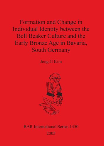 Formation And Change In Individual Identity Between The Bell Beaker Culture And The Early Bronze Age In Bavaria South Germany Jongil Kim
