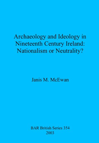 Archaeology And Ideology In Nineteenth Century Ireland Nationalism Or Neutrality Janis M Mcewan