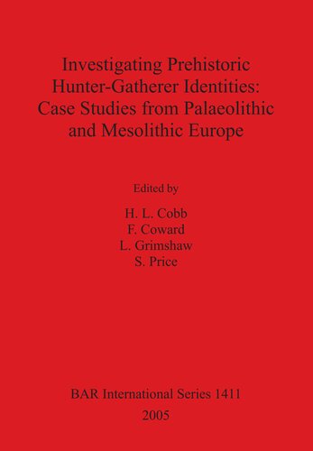 Investigating Prehistoric Huntergatherer Identities Case Studies From Palaeolithic And Mesolithic Europe H L Cobb