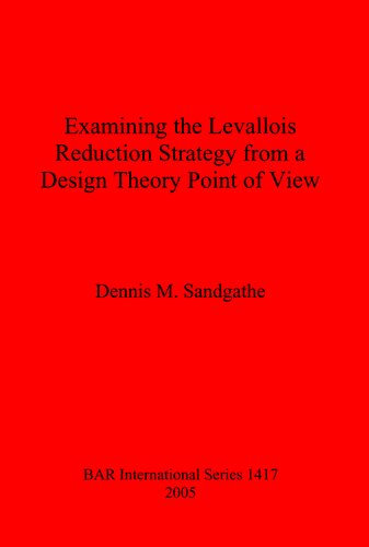 Examining The Levallois Reduction Strategy From A Design Theory Point Of View Dennis M Sandgathe